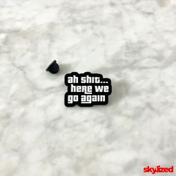 Ah Shit, Here We Go Again Lapel Pin
